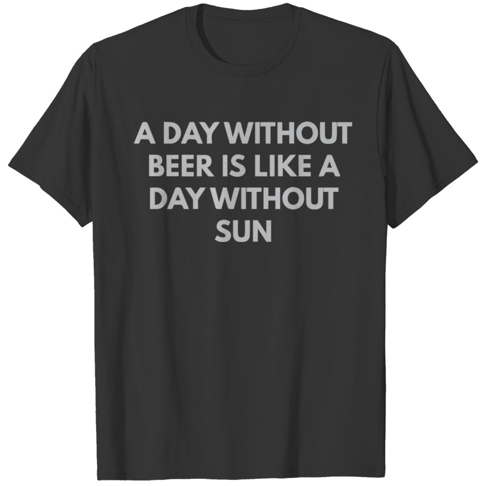 A Day Without Beer is Like a Day Without Sun T-shirt