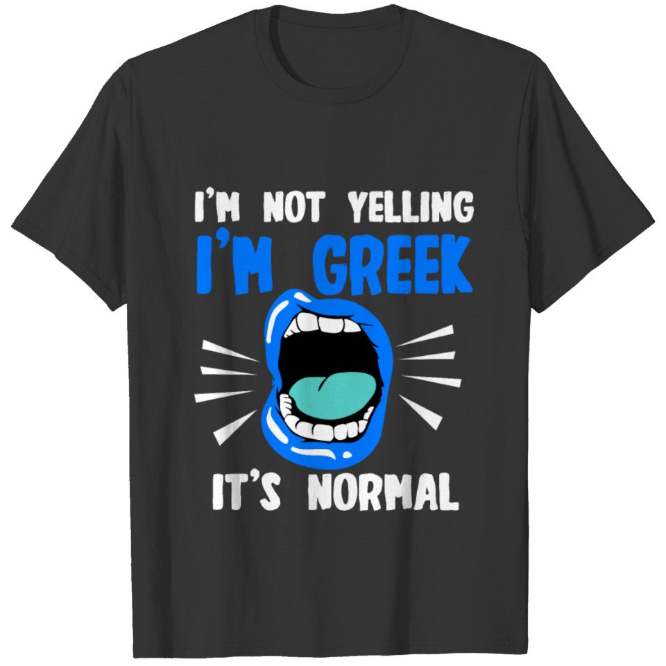 I m Not Yelling I m Greek It s Normal T-shirt