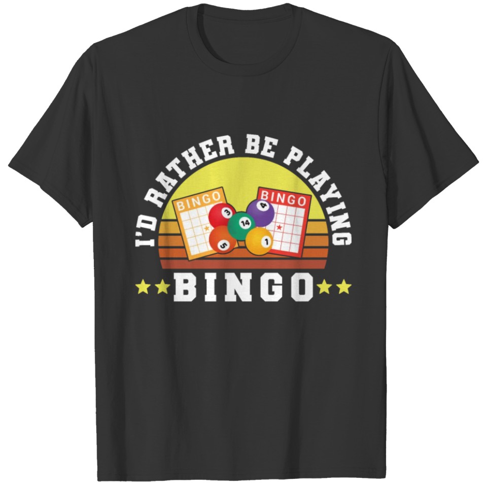 ID Rather Be Playing Bingo Funny T-shirt