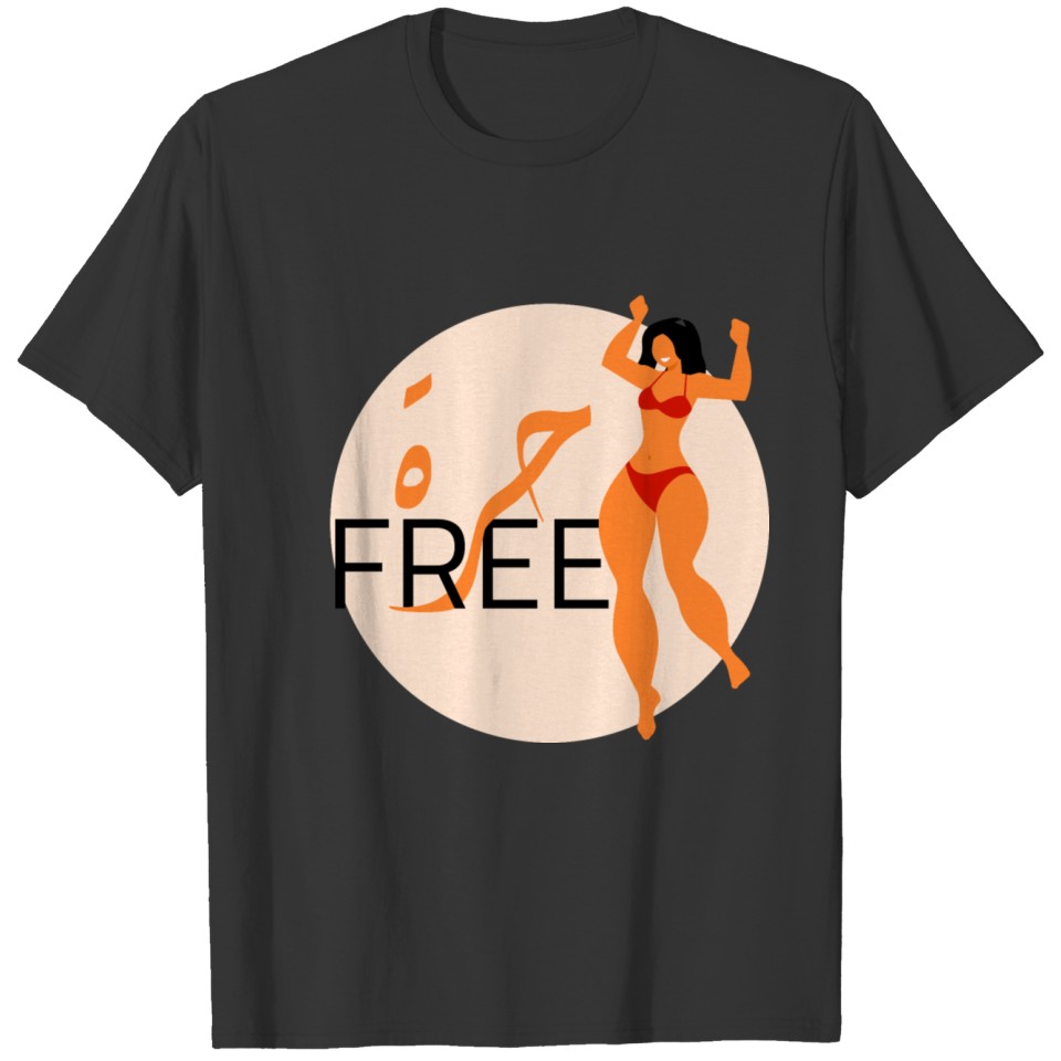 free woman - free mind - free spirit - free body T-shirt