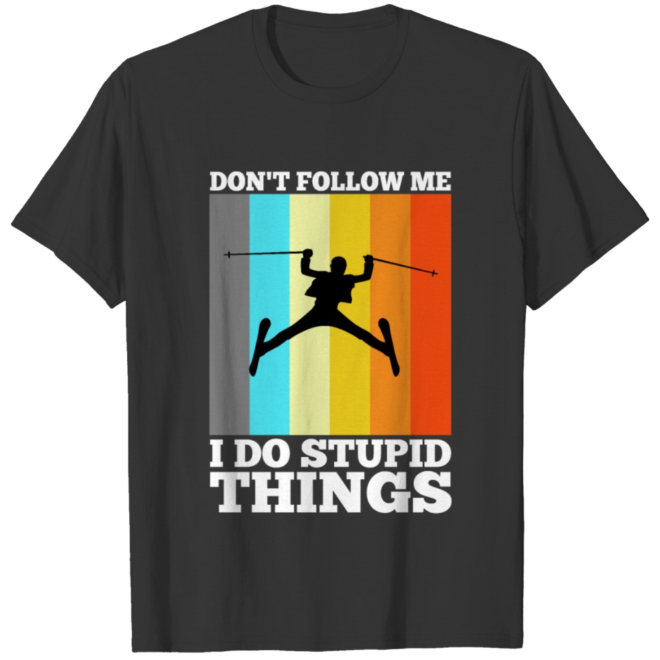 Don't follow me i do stupid things skiing T-shirt