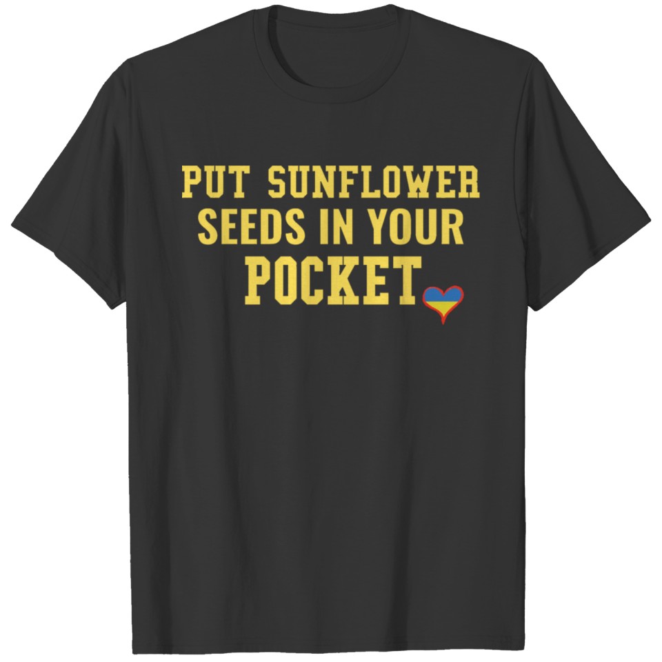 Put Sunflower Seeds in Your Pocket T Shirts