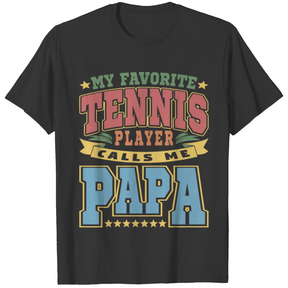My Favorite Tennis Player Calls Me Papa Text T-shirt