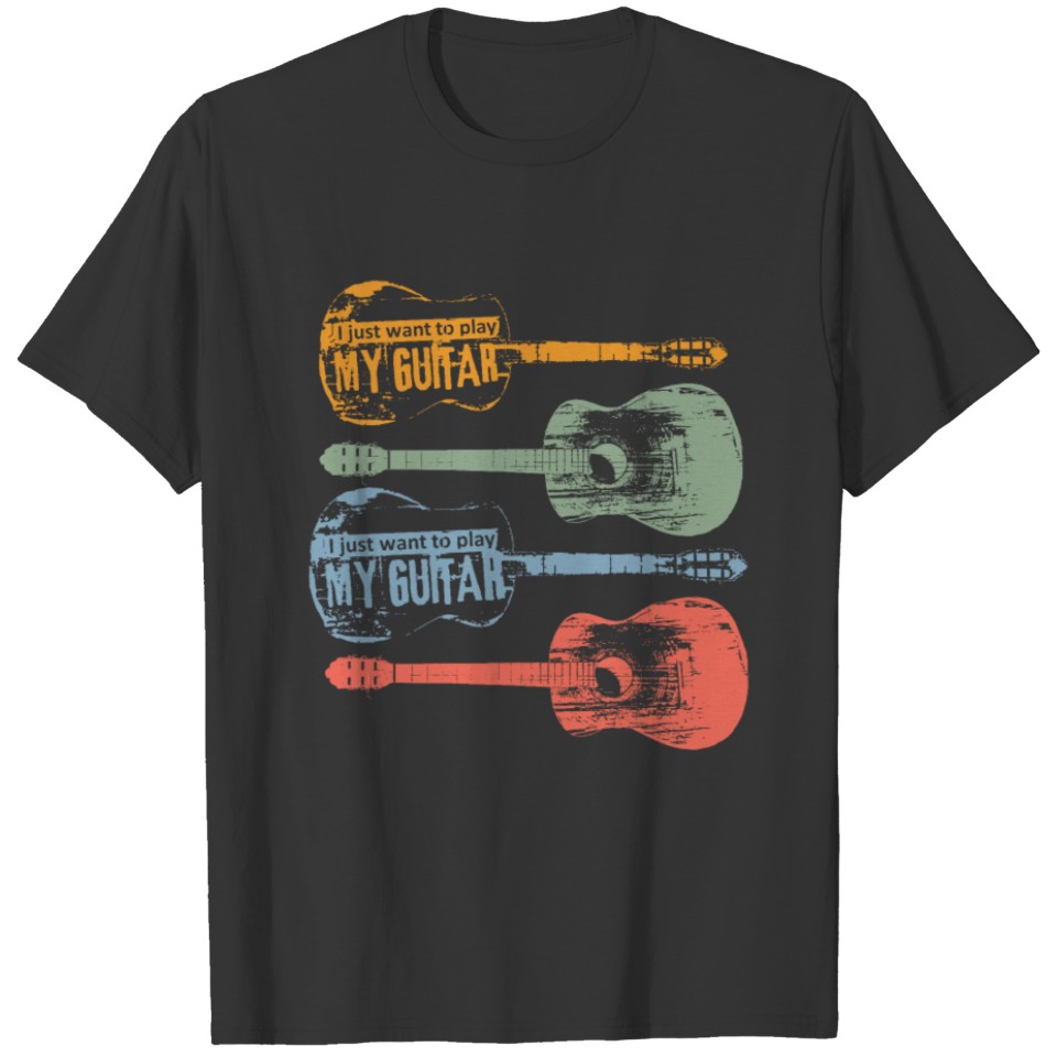 I just whant to play my guitar. T-shirt