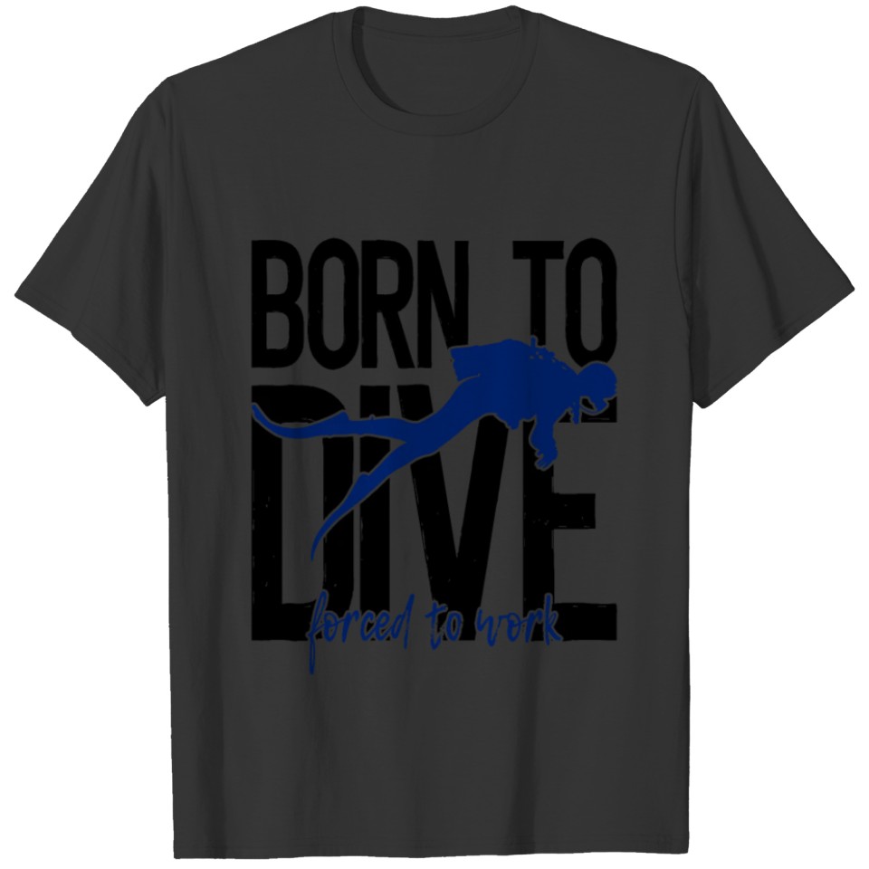 Born to dive - forced to work T-shirt