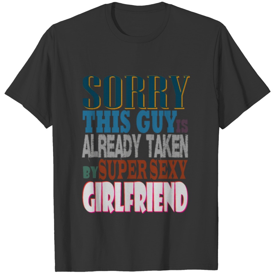 sorry this guy is already taken by super sexy girl T-shirt