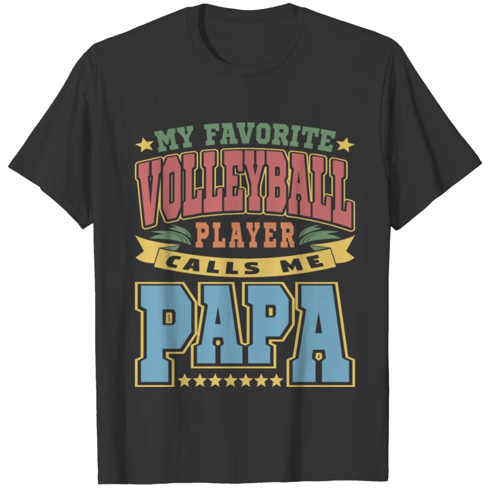 My Favorite Volleyball Player Calls Me Papa Text T-shirt