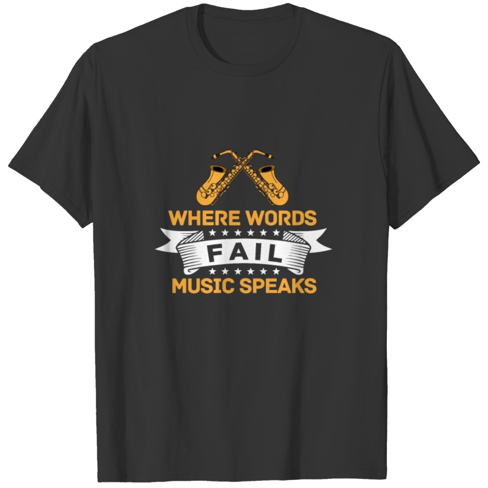 Where Words Fail Music Speaks Saxophone T-shirt