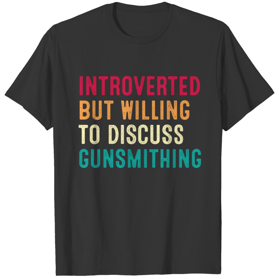 Introverted But Willing To Discuss Gunsmithing T-shirt