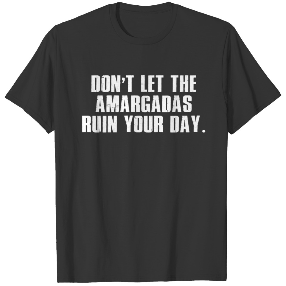 Don't Let The Amargadas Ruin Your Day T-shirt