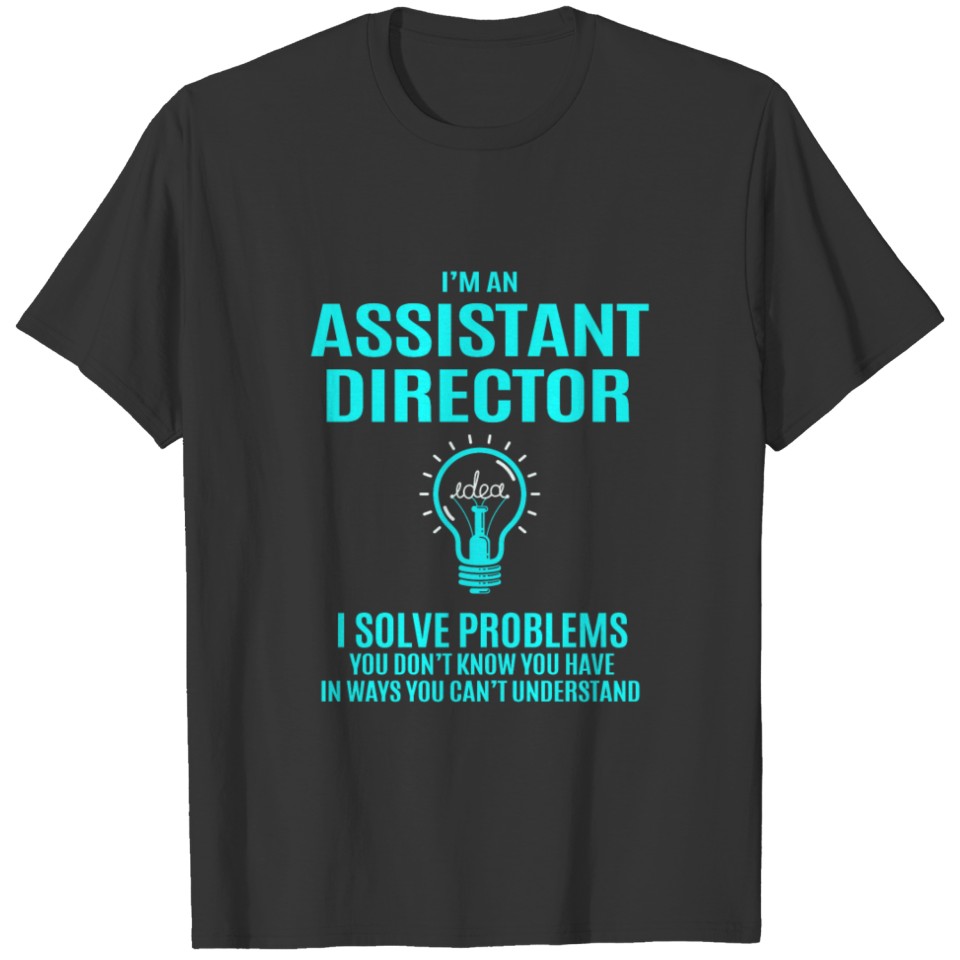 Assistant Director T Shirt - I Solve Problems Gift T-shirt