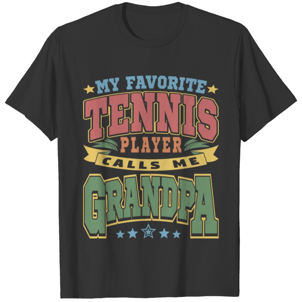 My Favorite Tennis Player Calls Me Grandpa Text T-shirt