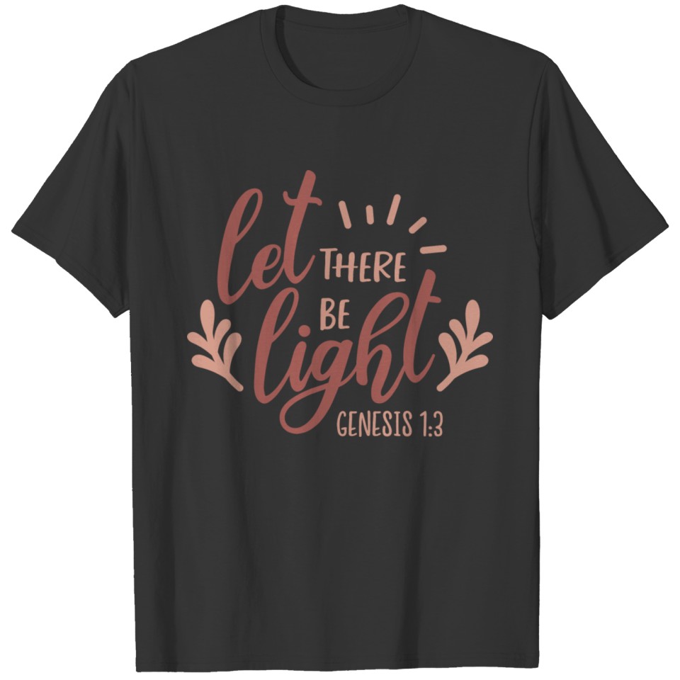 Let there be light. T-shirt
