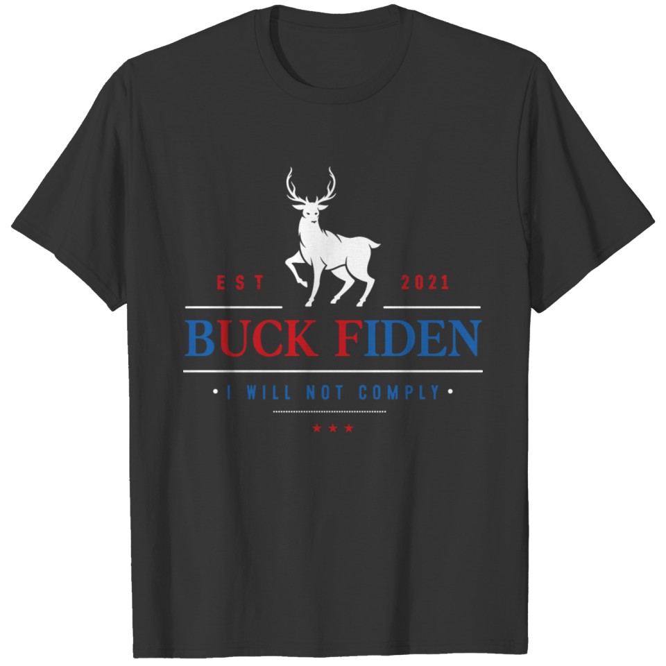 Est 2021 Buck Fiden I Will Not Comply Deer T-shirt