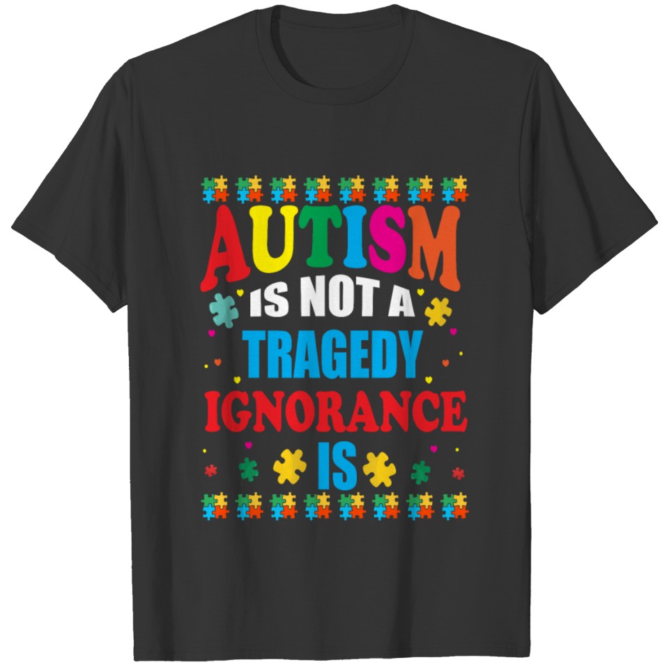 Autism is not a tragedy ignorance is T-shirt