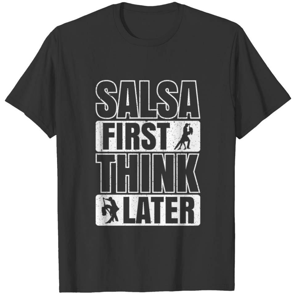 Salsa First Think Later Dance Dancing T-shirt