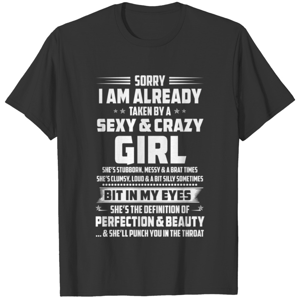 sorry i am already taken by a sexy and crazy girl T-shirt