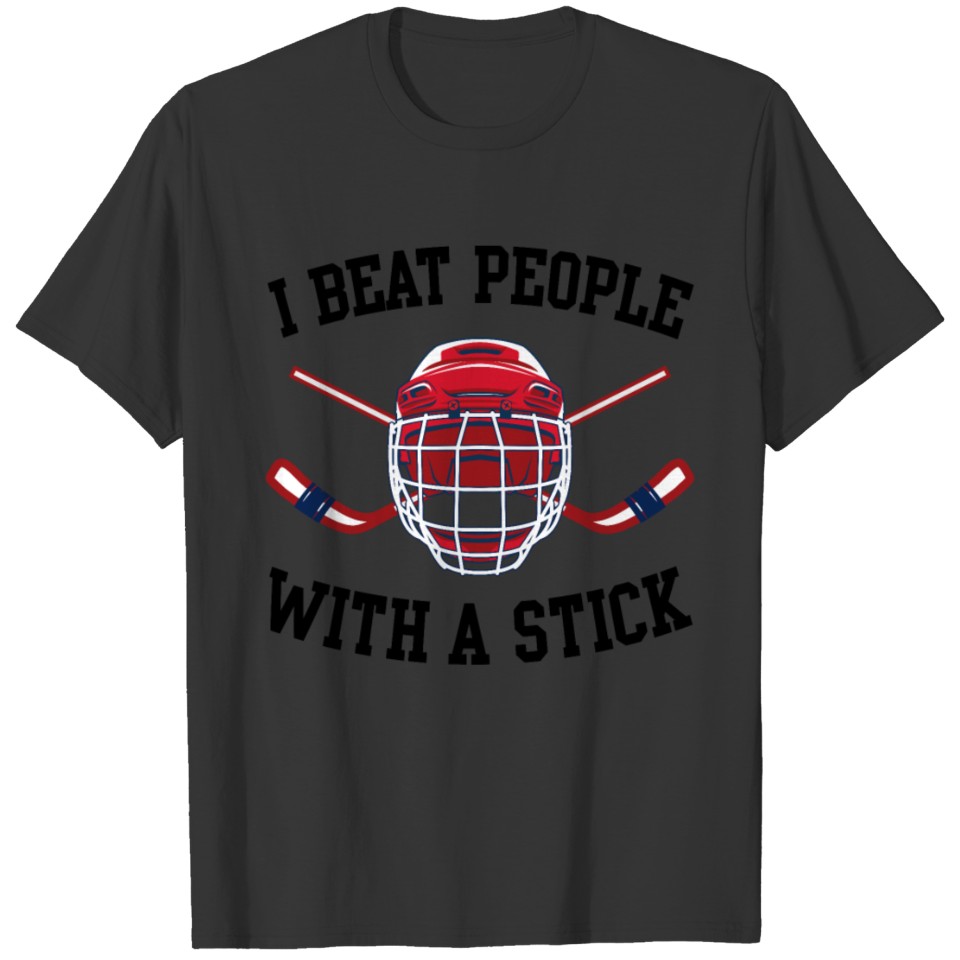 I Beat People With A Hockey Stick T-shirt