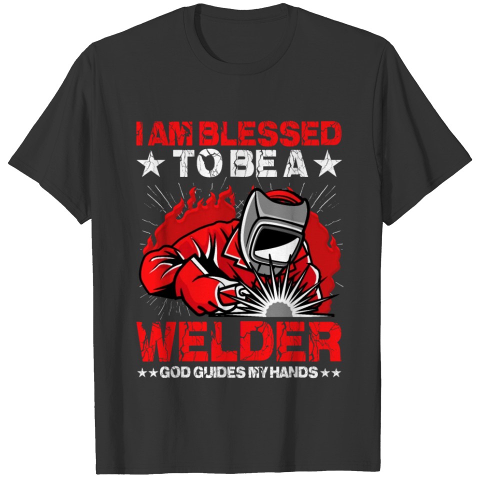 I am blessed to be a Welder God guides my Hands T-shirt