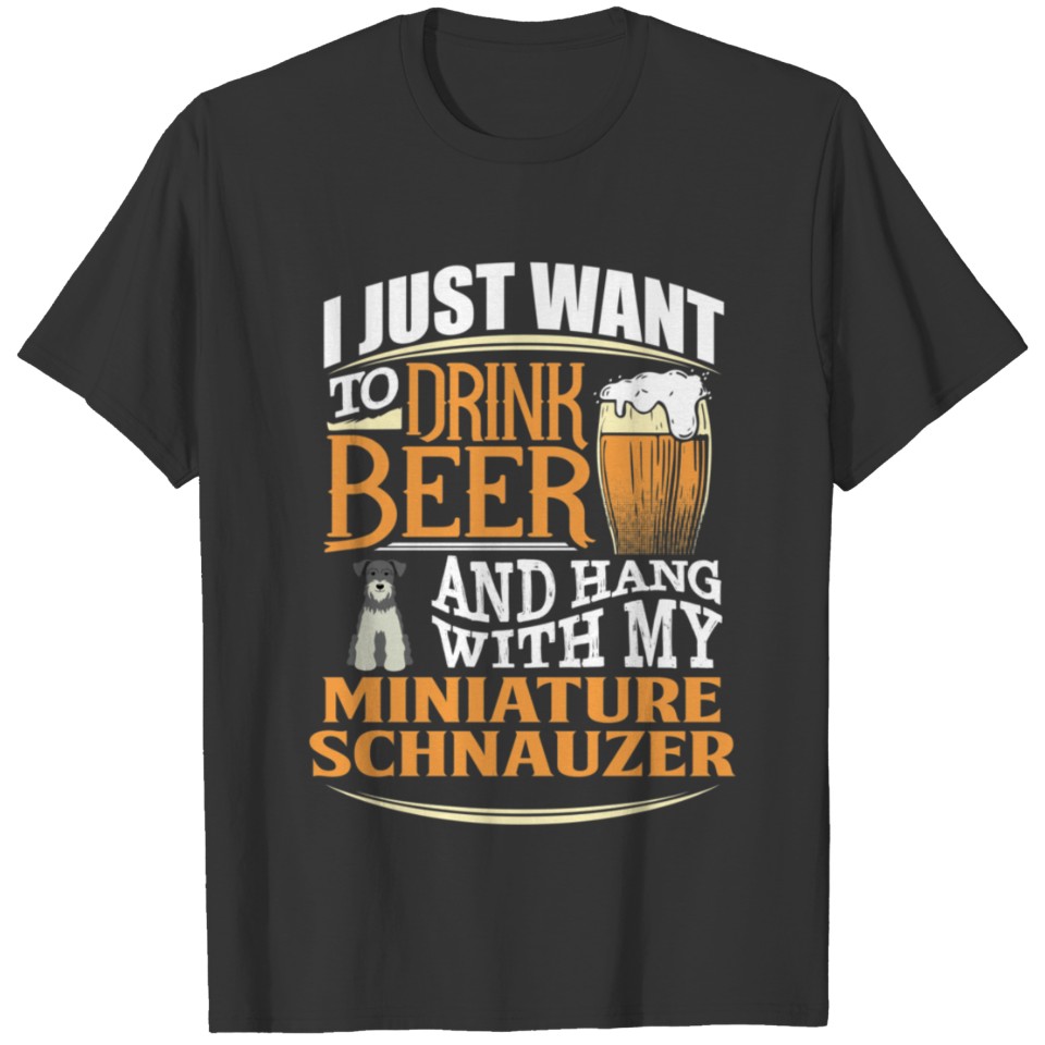I Just Want To Drink Beer And Hang With My Miniat T-shirt