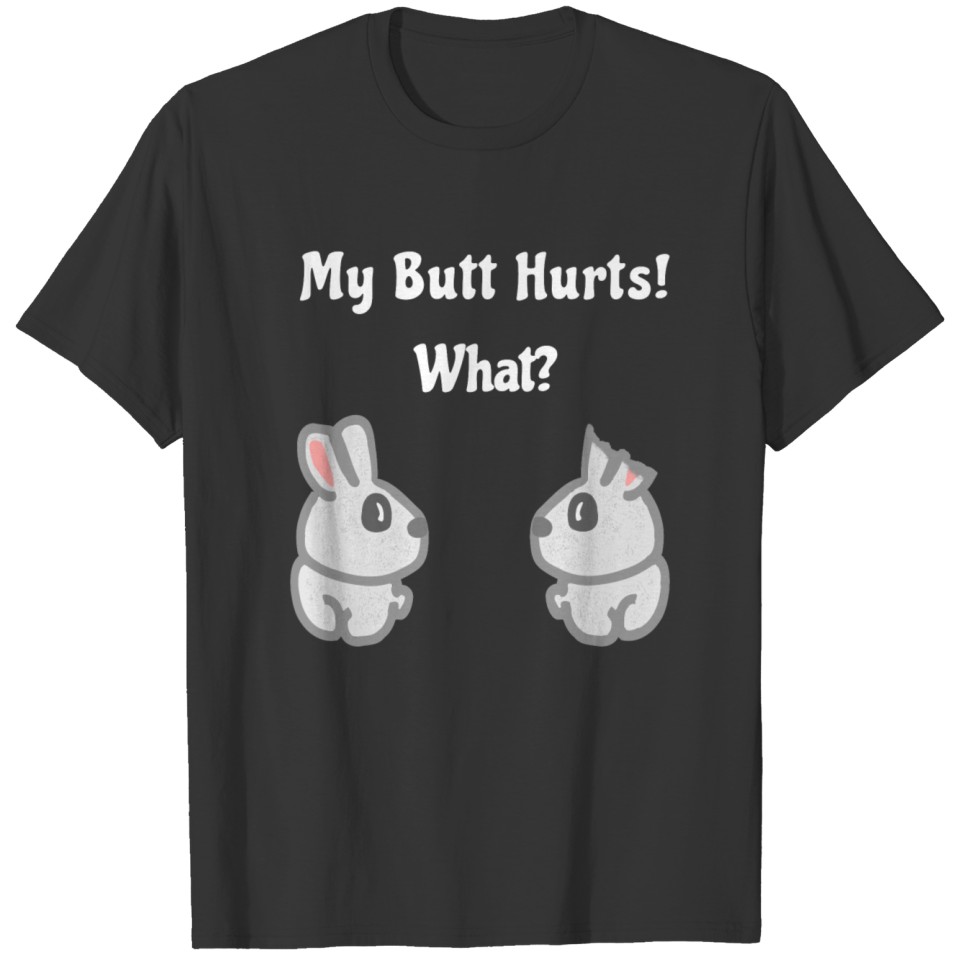 My Butt hurts what T-shirt