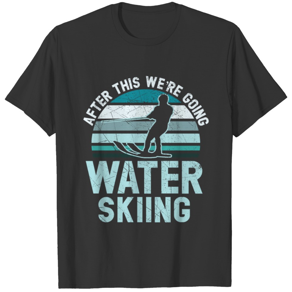 After This We're Going Water Skiing Water Sport T-shirt