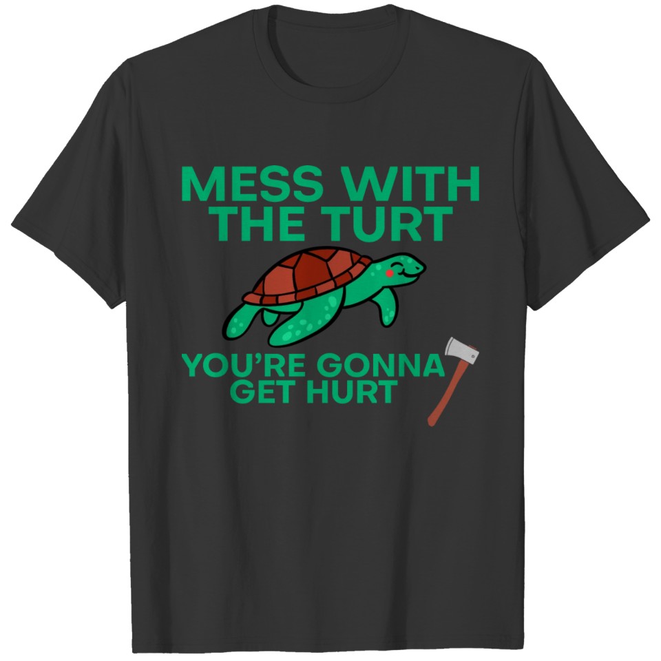 Mess With The Turt, You're Gonna Get Hurt 2 T-shirt
