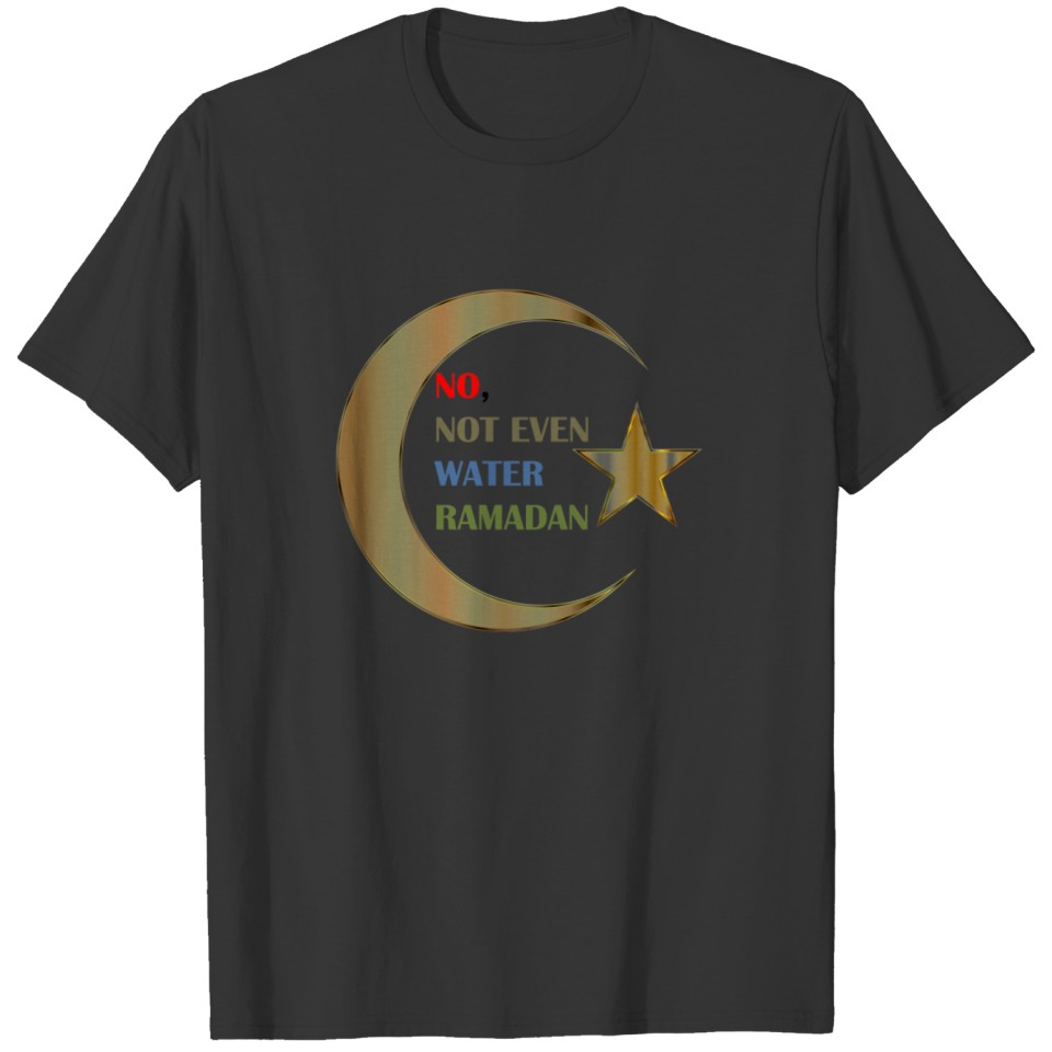 No Not Even Water Ramadan T-shirt