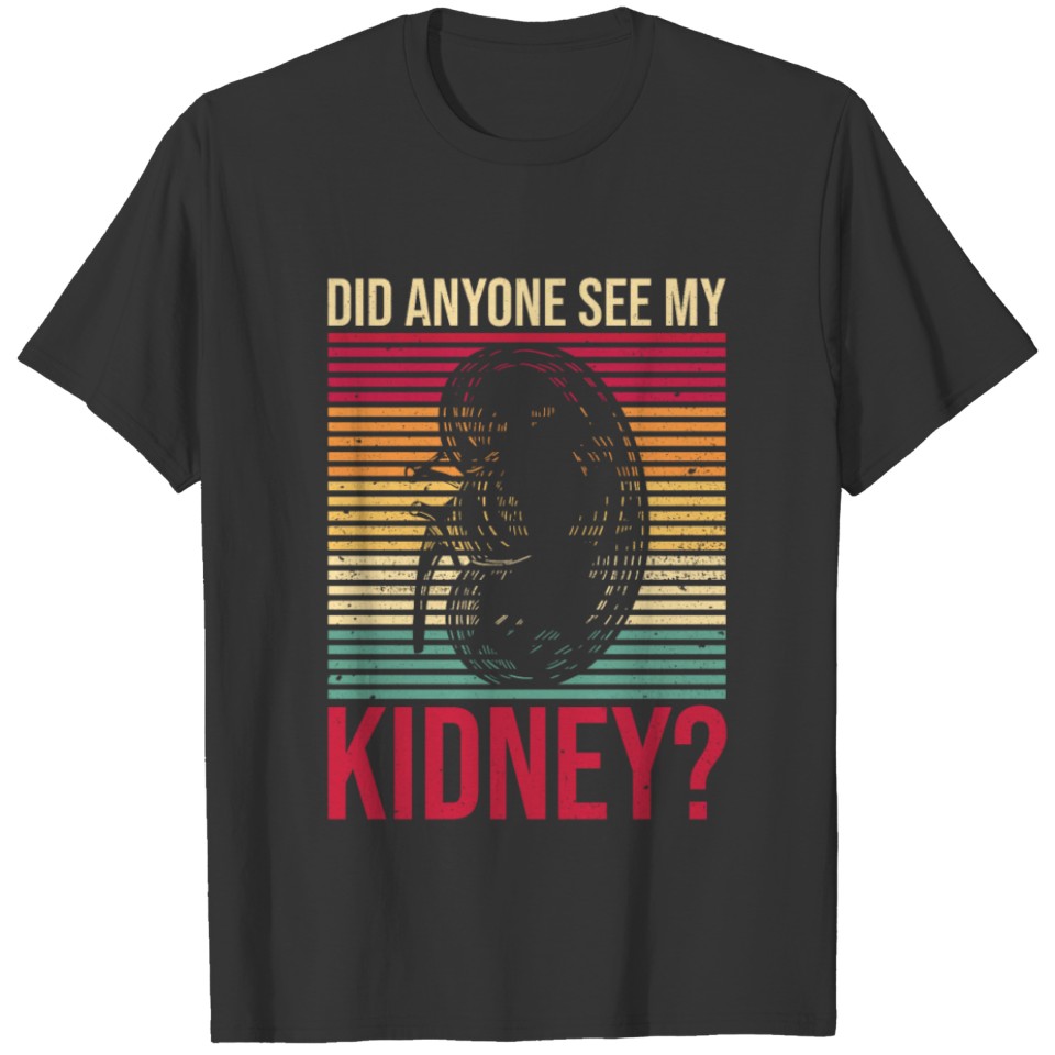 Did anyone see my kidney? Design for a Kidney T-shirt