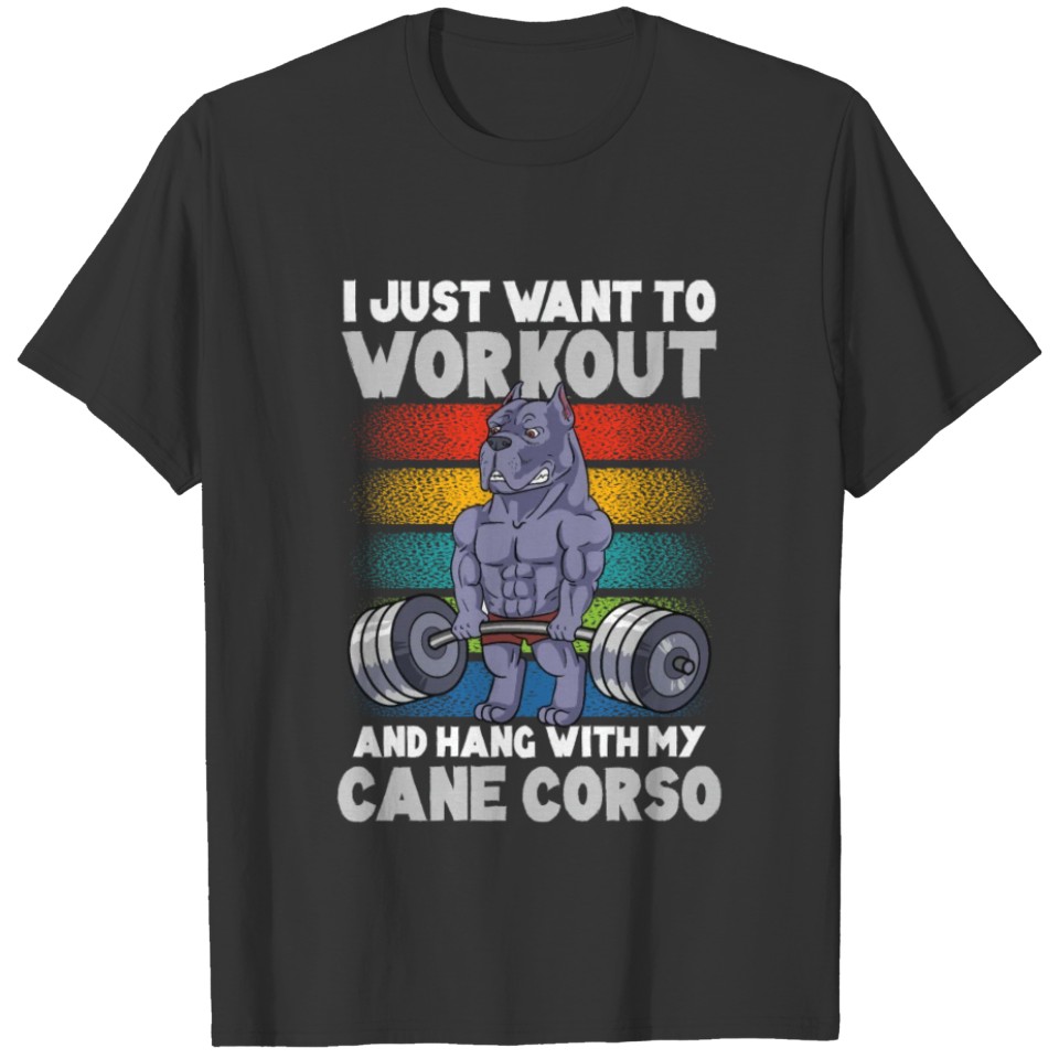 I Just Want To Workout And Hang With My Cane Corso T-shirt