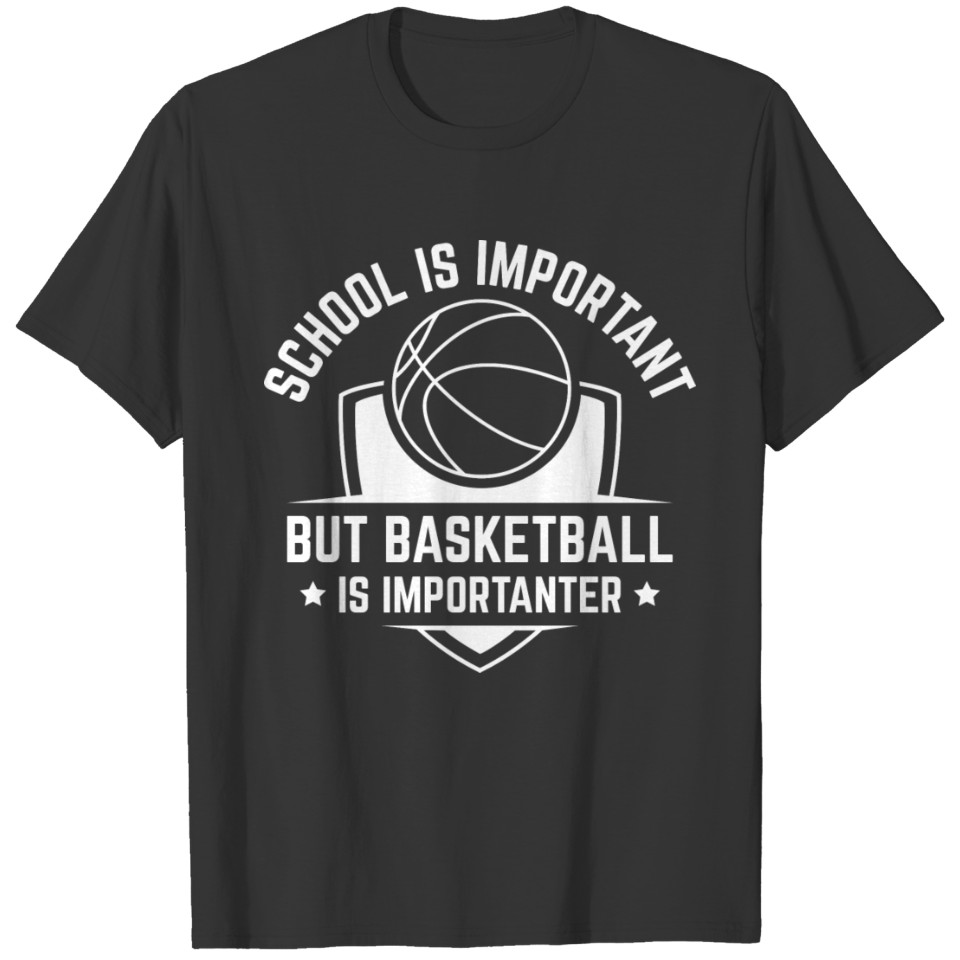 School Is Important But Basketball Is Importanter T-shirt
