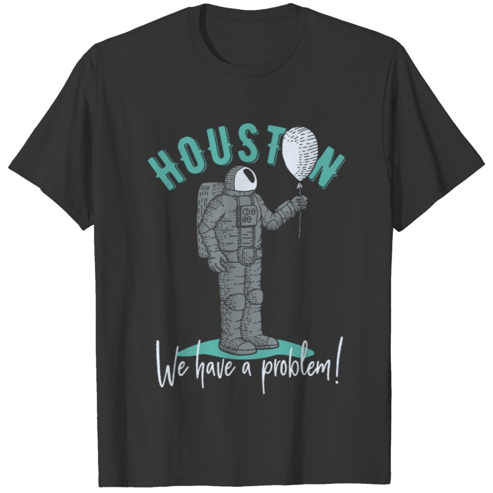 HOUSTON WE HAVE A PROBLEM | ASTRONAUT T-shirt