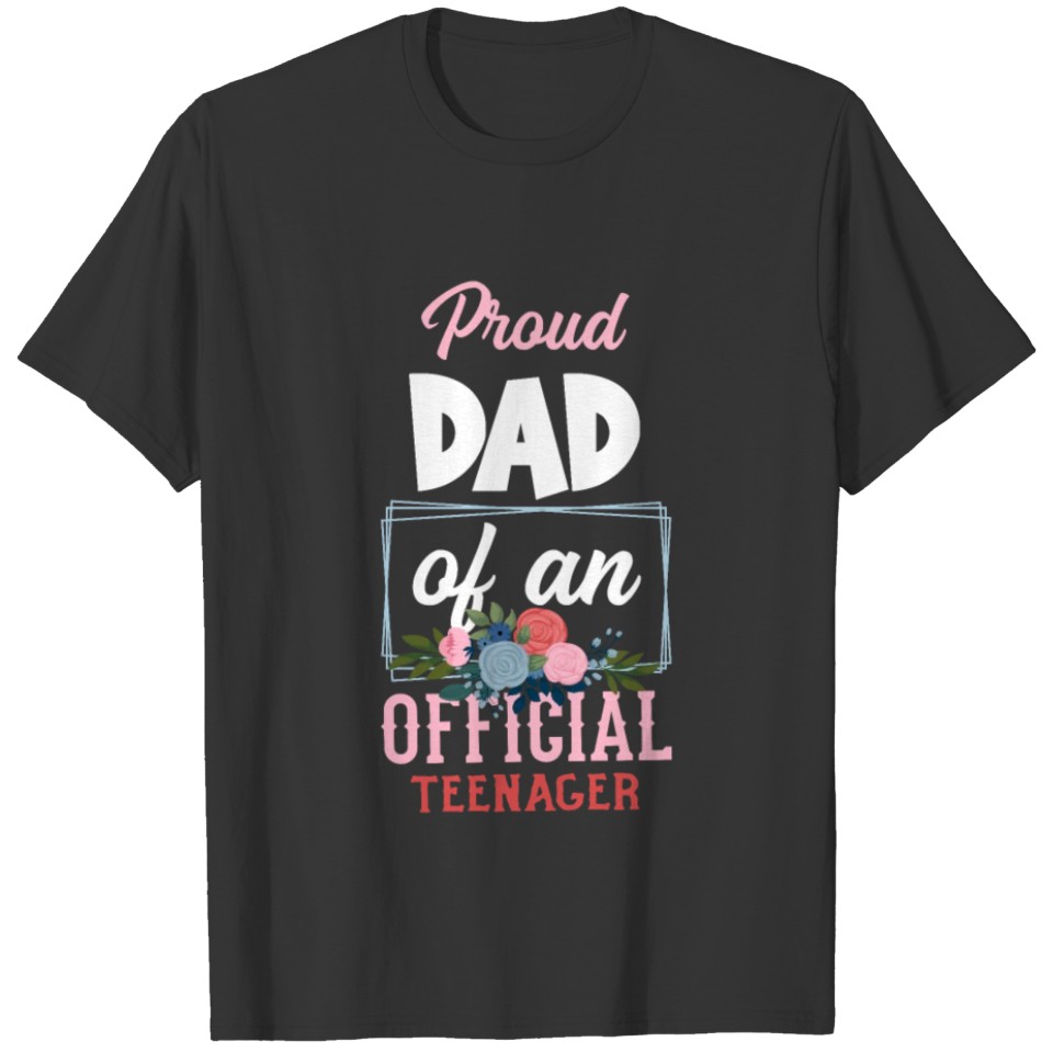 13th Birthday Girls Proud Dad Of Teenager T-shirt