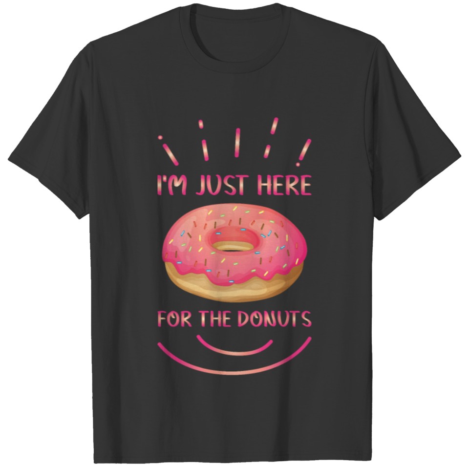 I'm just here for the donuts - Donut T-shirt
