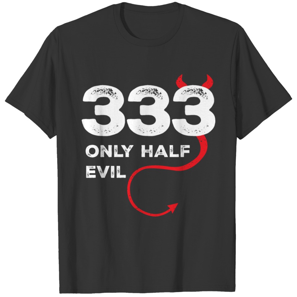 333 I m only Half Evil Funny Slogan T-shirt