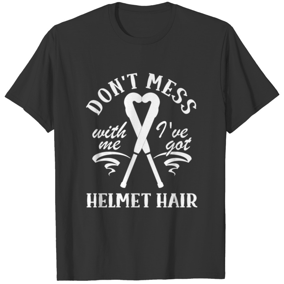 Don't Mess With Me Got Helmet Hair - Field Hockey T-shirt