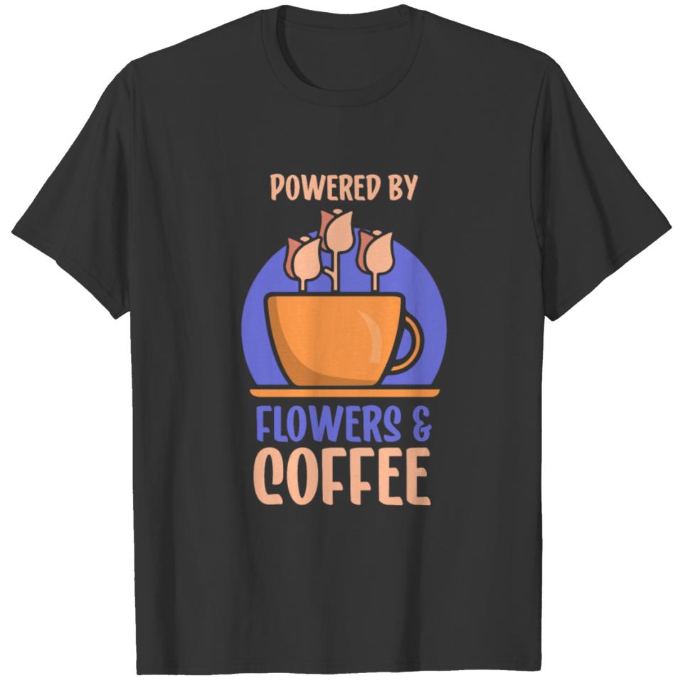 Powered By Flowers And Coffee Florist Flower Job T-shirt
