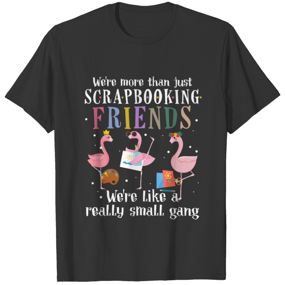 More Than Scrapbooking Friends We're Like A Really T-shirt
