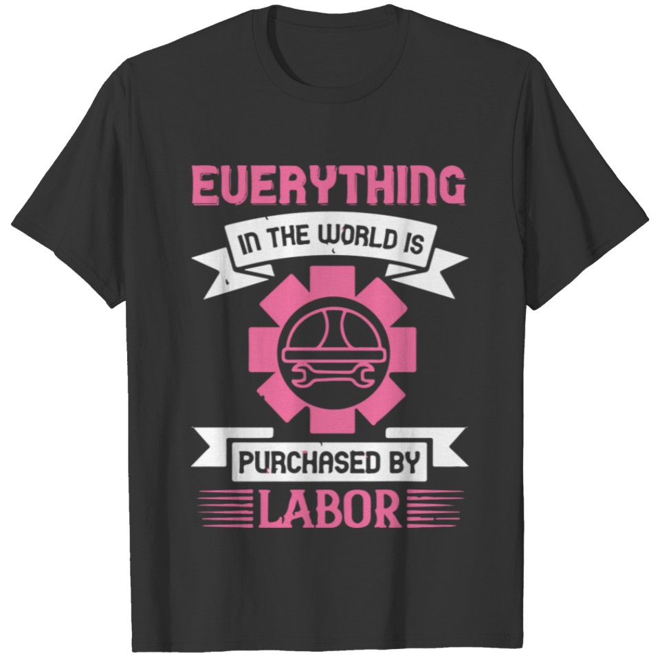 Everything in the world is purchased by labor T-shirt