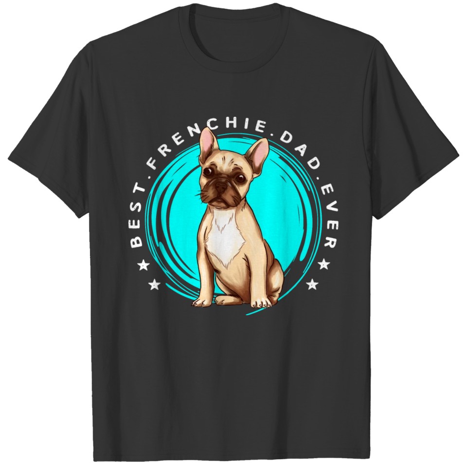 Men's Best Frenchie Dad Ever French Bulldog Father T Shirts