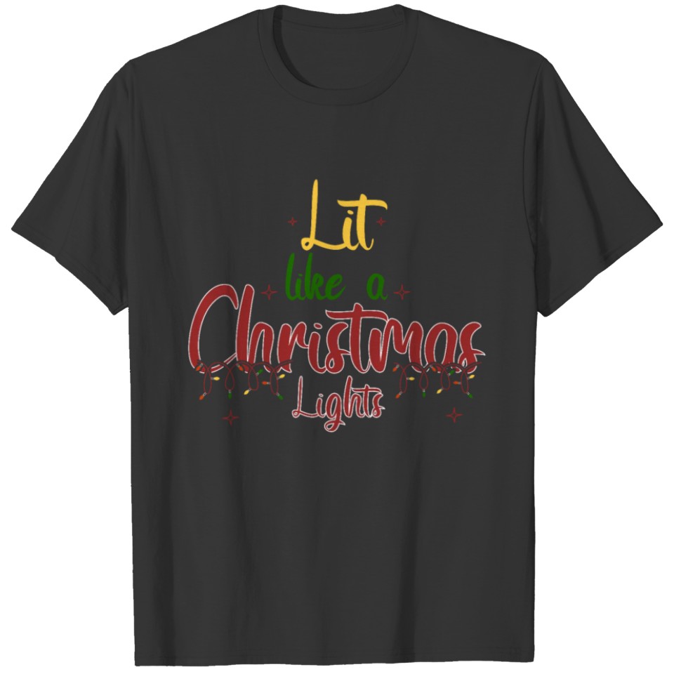 Lit Like A Christmas Lights T-shirt