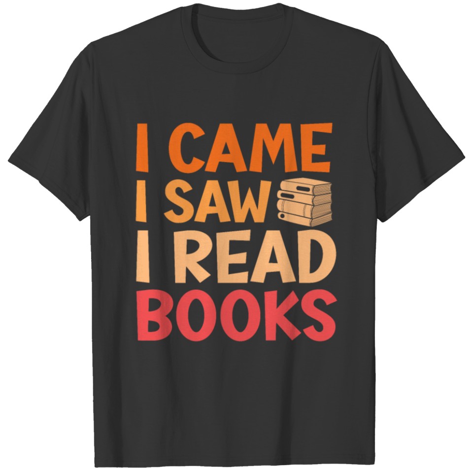 I Came I Saw I Read Books Bookaholic Bookworm T-shirt