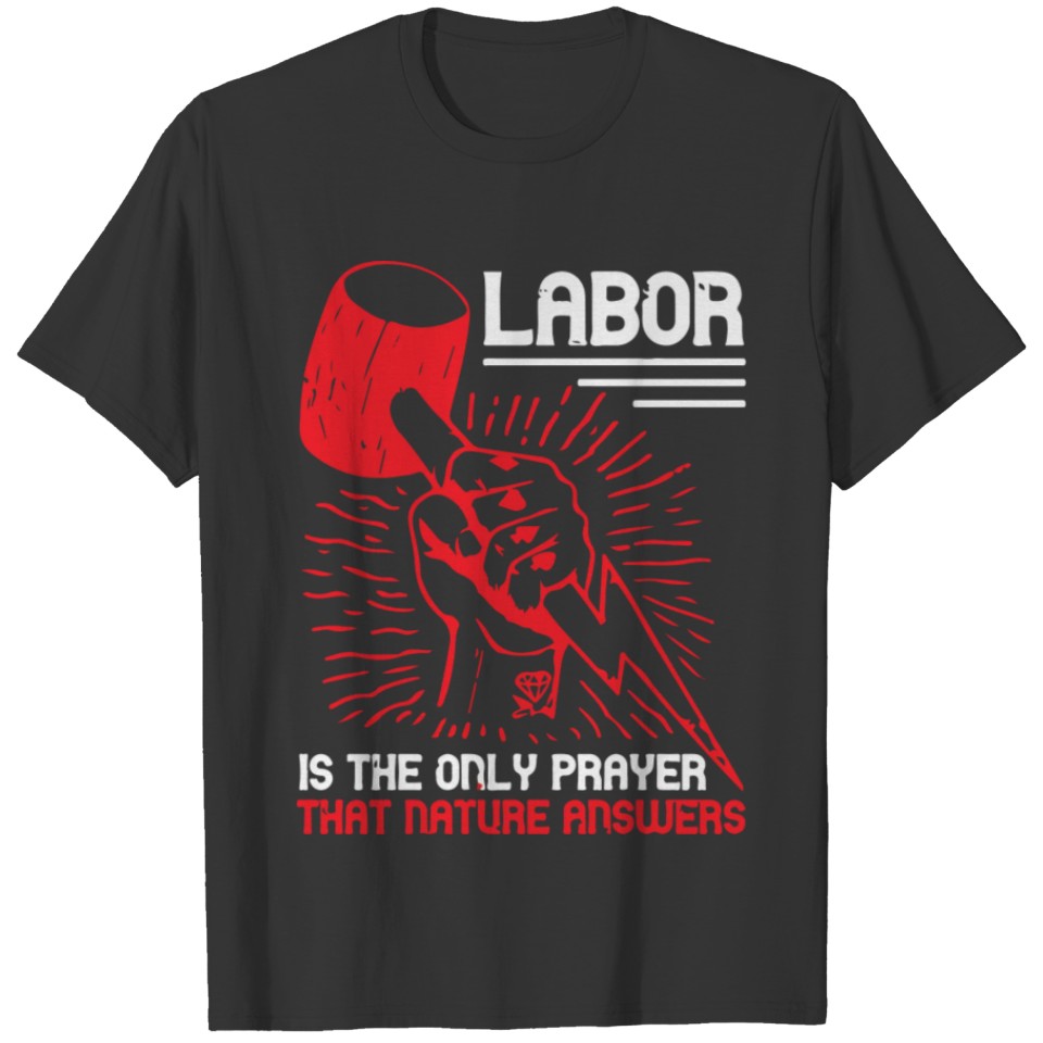 Labor is the only prayer that Nature answers T-shirt