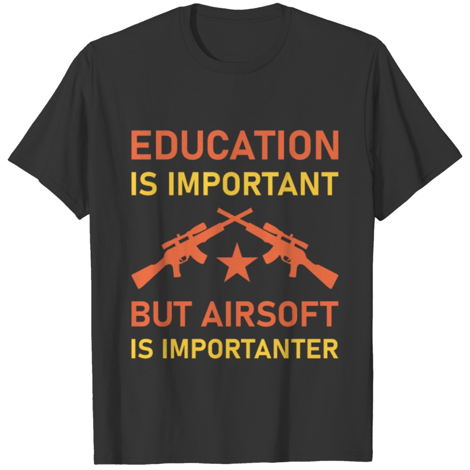 Education Is Important But Airsoft Is Importanter T-shirt