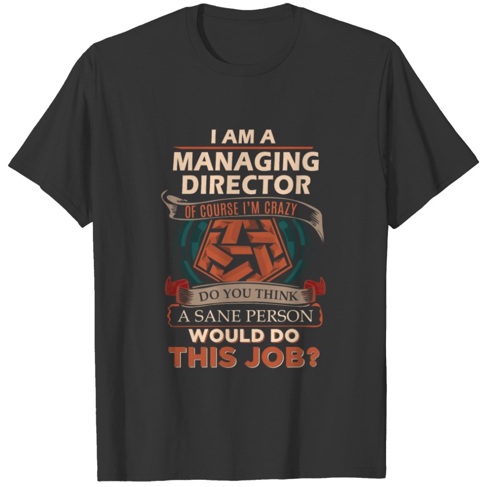 Managing Director T Shirt - Sane Person Gift Item T-shirt