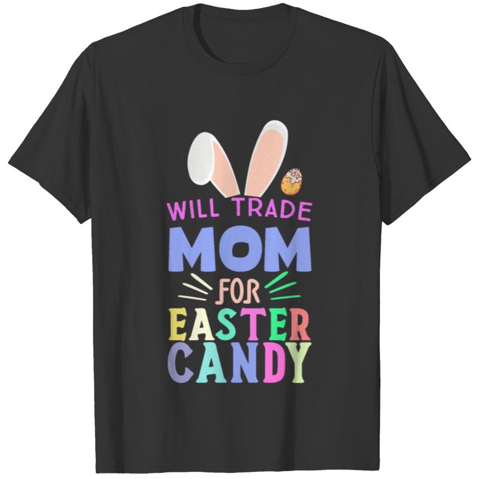 Will Trade Mom for Easter Candy T-shirt