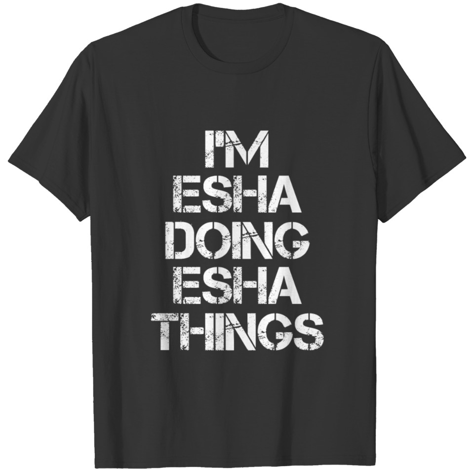 Esha Name T Shirts - Doing Esha Things Name Gift It