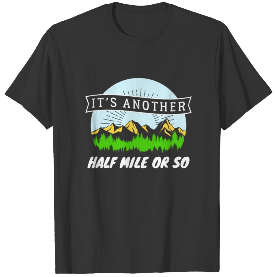It's Another Half Mile Or So T-shirt