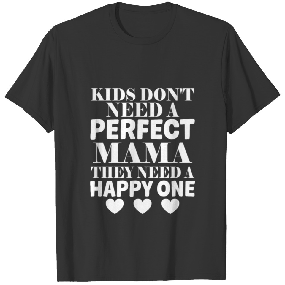 Kids Don't Need A Perfect Mama They Need T-shirt