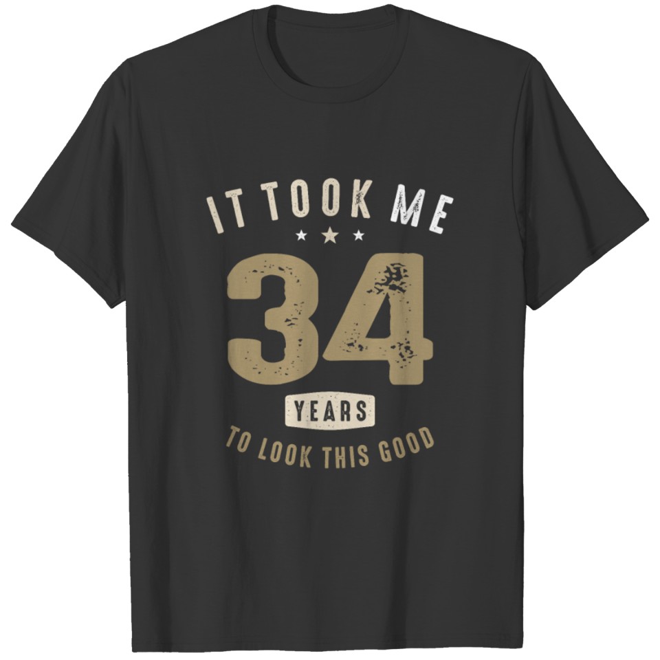It Took Me 34 Years To Look This Good - 34th Birth T-shirt